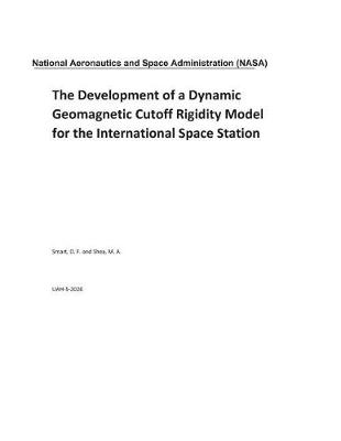 Book cover for The Development of a Dynamic Geomagnetic Cutoff Rigidity Model for the International Space Station