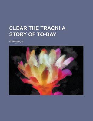 Book cover for Clear the Track! a Story of To-Day