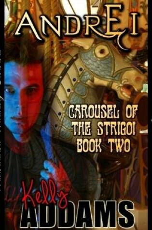 Cover of Andrei - Carousel of the Strigoi Book Two