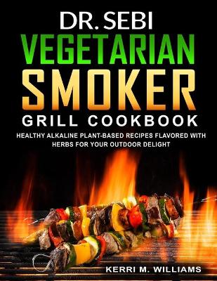 Book cover for Dr. Sebi Vegetarian Smoker Grill Cookbook