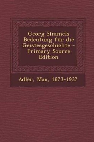 Cover of Georg Simmels Bedeutung Fur Die Geistesgeschichte - Primary Source Edition