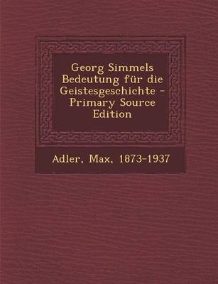 Book cover for Georg Simmels Bedeutung Fur Die Geistesgeschichte - Primary Source Edition