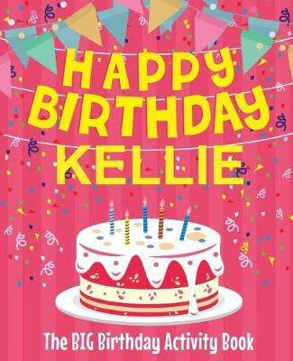 Book cover for Happy Birthday Kellie - The Big Birthday Activity Book