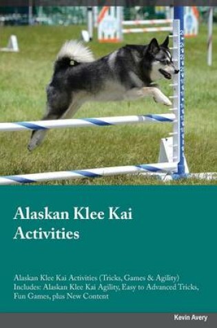 Cover of Alaskan Klee Kai Activities Alaskan Klee Kai Activities (Tricks, Games & Agility) Includes