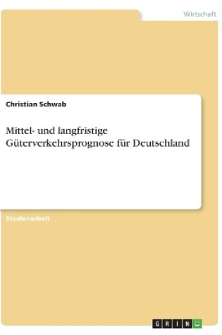 Cover of Mittel- und langfristige Güterverkehrsprognose für Deutschland