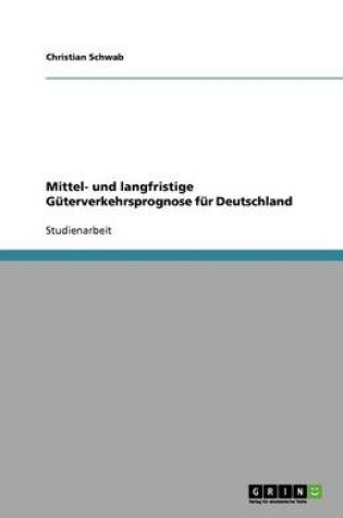 Cover of Mittel- und langfristige Güterverkehrsprognose für Deutschland