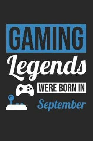 Cover of Gaming Notebook - Gaming Legends Were Born In September - Gaming Journal - Birthday Gift for Gamer
