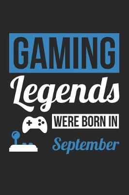 Book cover for Gaming Notebook - Gaming Legends Were Born In September - Gaming Journal - Birthday Gift for Gamer