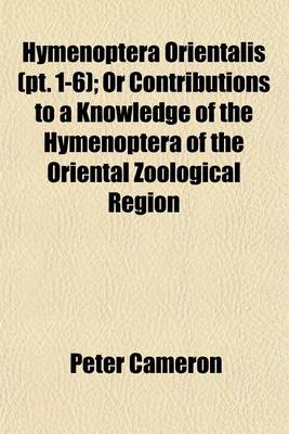 Book cover for Hymenoptera Orientalis (PT. 1-6); Or Contributions to a Knowledge of the Hymenoptera of the Oriental Zoological Region
