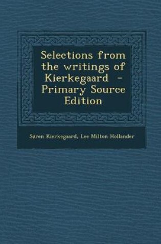 Cover of Selections from the Writings of Kierkegaard - Primary Source Edition