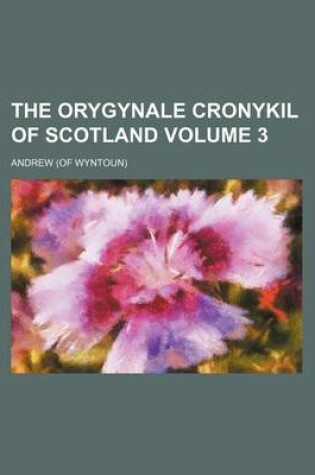 Cover of The Orygynale Cronykil of Scotland Volume 3