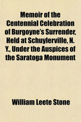 Cover of Memoir of the Centennial Celebration of Burgoyne's Surrender, Held at Schuylerville, N. Y., Under the Auspices of the Saratoga Monument