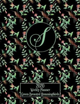 Book cover for 2020 Weekly Planner - Green Breasted Hummingbirds - Personalized Letter S - 14 Month Large Print