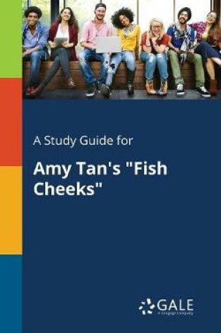 Cover of A Study Guide for Amy Tan's Fish Cheeks