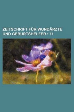 Cover of Zeitschrift Fur Wundarzte Und Geburtshelfer (11)