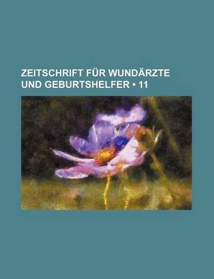 Book cover for Zeitschrift Fur Wundarzte Und Geburtshelfer (11)