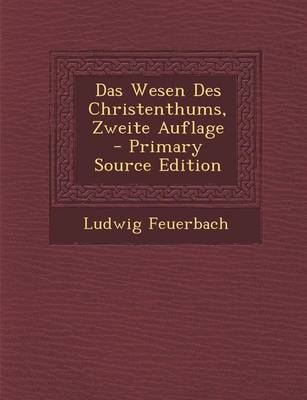 Book cover for Das Wesen Des Christenthums, Zweite Auflage - Primary Source Edition