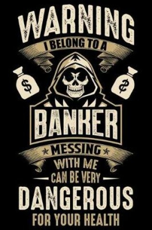 Cover of Warning I Belong To a banker Messing with Me can Be Very Dangerous For Your Health