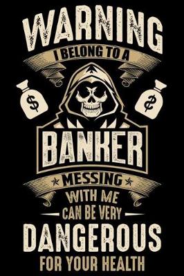 Book cover for Warning I Belong To a banker Messing with Me can Be Very Dangerous For Your Health