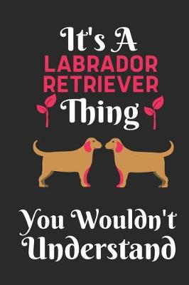 Book cover for It's An Labrador Retriever Thing, You Wouldn't Understand