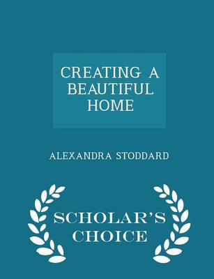 Book cover for Creating a Beautiful Home - Scholar's Choice Edition