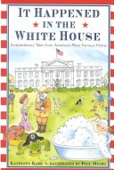Book cover for It Happened in the White House: Extraordinary Tales from America's Most Famous Home It Happened Inside the White House