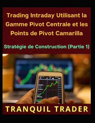 Book cover for Trading Intraday Utilisant la Gamme Pivot Centrale et les Points de Pivot Camarilla