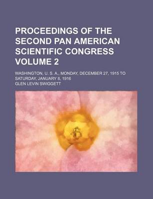 Book cover for Proceedings of the Second Pan American Scientific Congress Volume 2; Washington, U. S. A., Monday, December 27, 1915 to Saturday, January 8, 1916