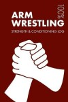 Book cover for Arm Wrestling Strength and Conditioning Log