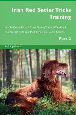 Cover of Irish Red Setter Tricks Training Irish Red Setter Tricks & Games Training Tracker & Workbook. Includes