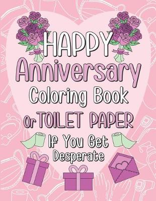 Book cover for Happy Anniversary Coloring Book or Toilet Paper If You Get Desperate