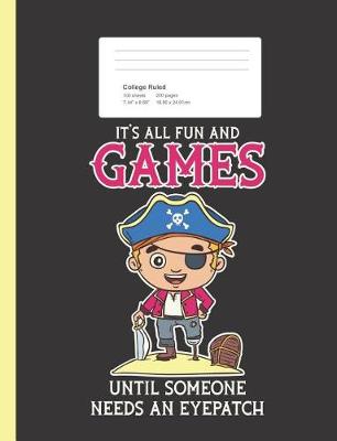 Book cover for It's All Fun And Games Until Someone Needs An Eyepatch