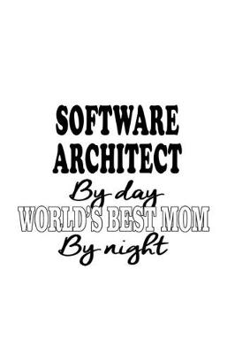 Book cover for Software Architect By Day World's Best Mom By Night