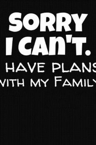 Cover of Sorry I Can't I Have Plans With My Family