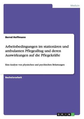 Book cover for Arbeitsbedingungen im stationären und ambulanten Pflegealltag und deren Auswirkungen auf die Pflegekräfte