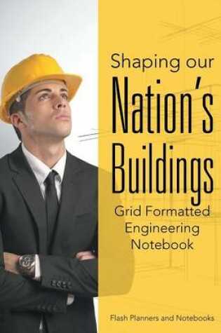 Cover of Shaping Our Nation's Buildings. Grid Formatted Engineering Notebook.