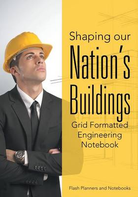 Book cover for Shaping Our Nation's Buildings. Grid Formatted Engineering Notebook.