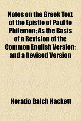 Book cover for Notes on the Greek Text of the Epistle of Paul to Philemon; As the Basis of a Revision of the Common English Version and a Revised Version, with Notes