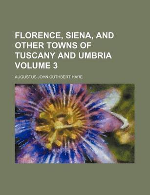 Book cover for Florence, Siena, and Other Towns of Tuscany and Umbria Volume 3