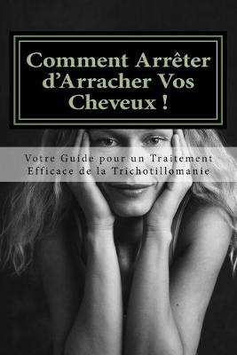 Book cover for Comment Arreter d'Arracher Vos Cheveux !