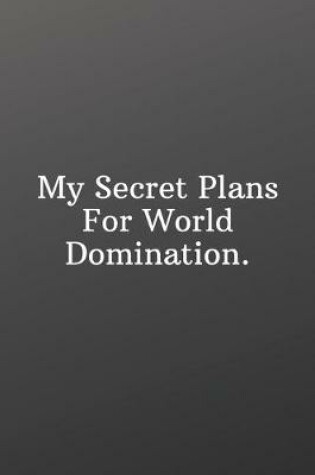 Cover of My Secret Plans For World Domination.