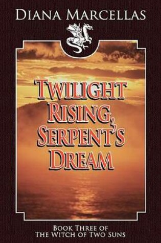 Cover of Twilight Rising, Serpent's Dream (Book Three of the Witch of Two Suns)