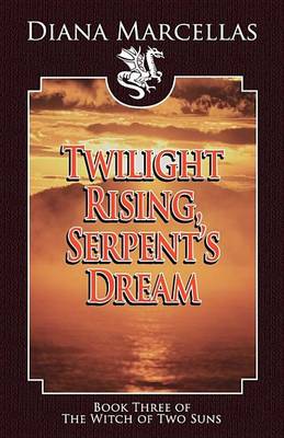 Book cover for Twilight Rising, Serpent's Dream (Book Three of the Witch of Two Suns)