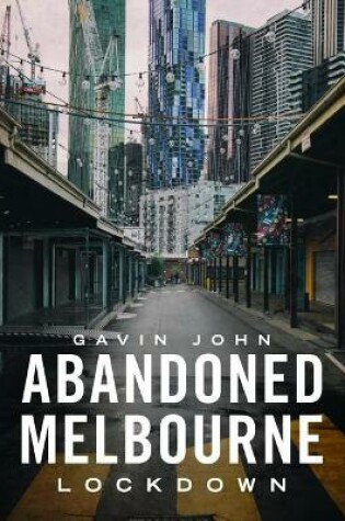 Cover of Abandoned Melbourne: Lockdown