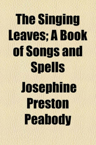 Cover of The Singing Leaves; A Book of Songs and Spells