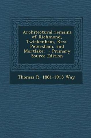 Cover of Architectural Remains of Richmond, Twickenham, Kew, Petersham, and Mortlake;