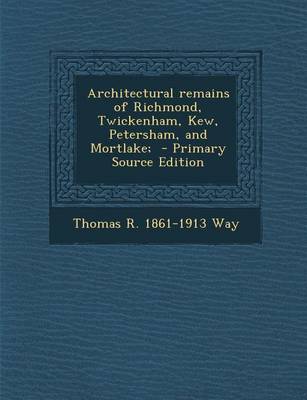 Book cover for Architectural Remains of Richmond, Twickenham, Kew, Petersham, and Mortlake;