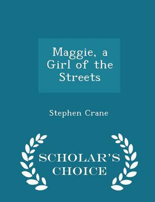 Book cover for Maggie, a Girl of the Streets - Scholar's Choice Edition