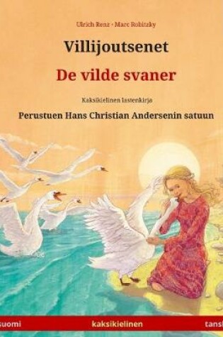 Cover of Villijoutsenet - De vilde svaner. Kaksikielinen lastenkirja perustuen Hans Christian Andersenin satuun (suomi - tanska)