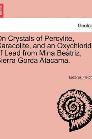 Cover of On Crystals of Percylite, Caracolite, and an Oxychloride of Lead from Mina Beatriz, Sierra Gorda Atacama.